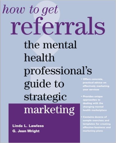 How to Get Referrals: The Mental Health Professional's Guide to Strategic Marketing